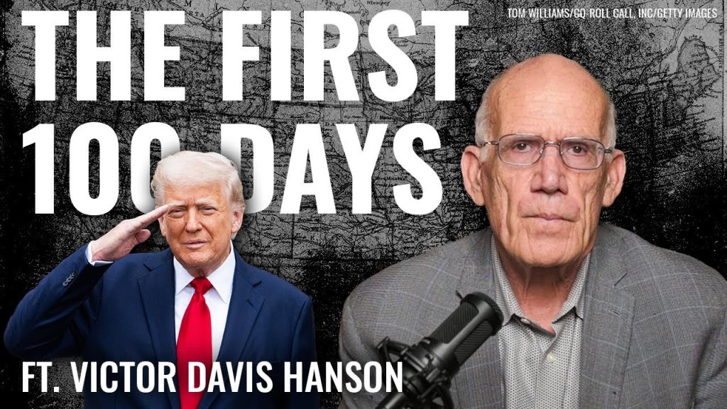 Victor Davis Hanson: First 100 Days of Trump’s Counter Revolution